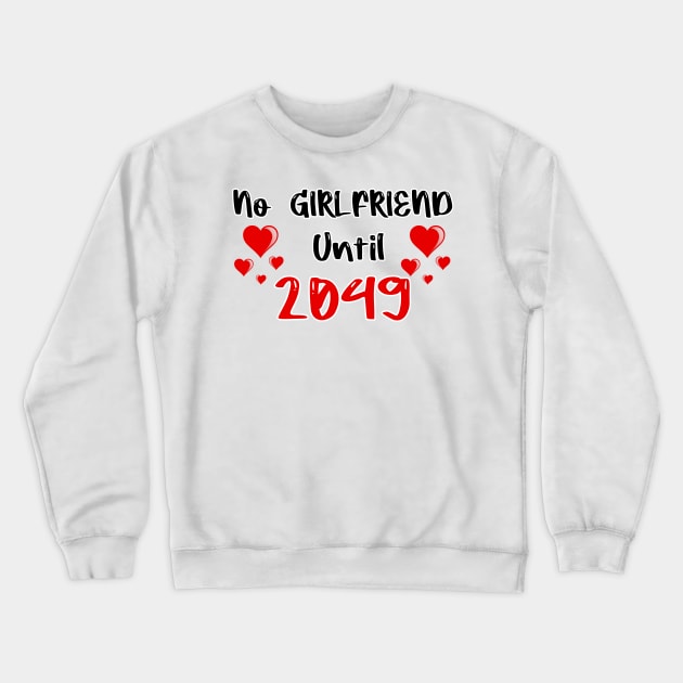 No Girlfriend Until 2049 Crewneck Sweatshirt by FoolDesign